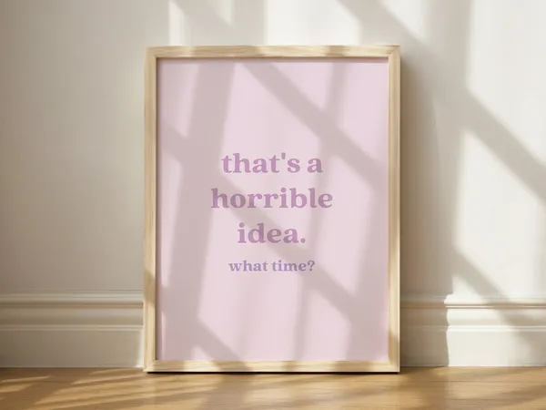 That's A Horrible Idea Funny Saying Art Print