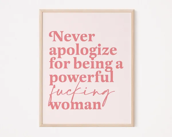 Never Apologize For Being A Powerful Woman Quote Print