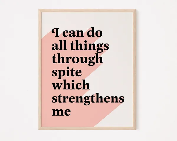 I Can Do All Things Through Spite Quote Print