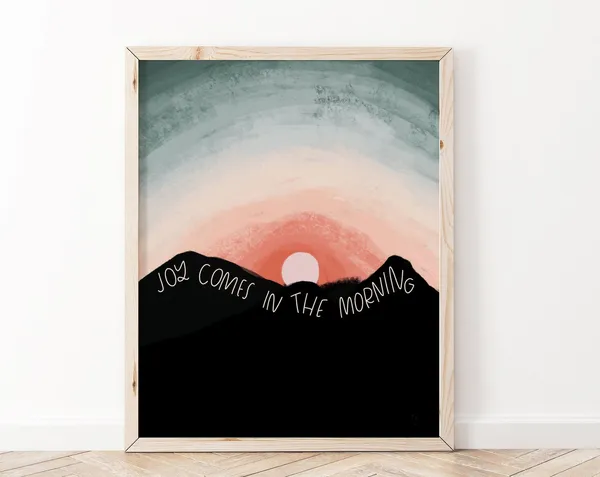 Joy Comes In The Morning Psalm 30:5 Art Print