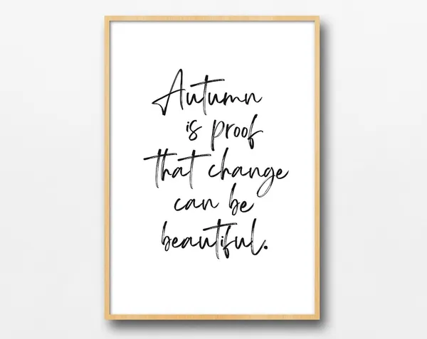 Autumn Is Proof That Change Can Be Beautiful Print
