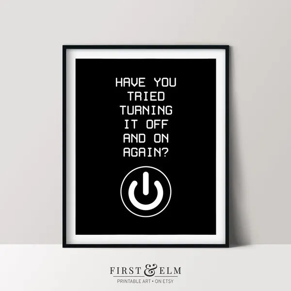 Have You Tried Turning It Off And On Again? Poster