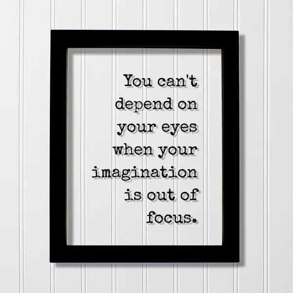 You Can't Depend on Your Eyes Quote Art Print
