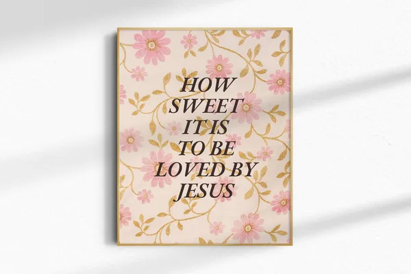 How Sweet It Is To Be Loved By Jesus, Christian Art Print