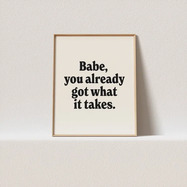Babe You Already Got What It Takes Poster