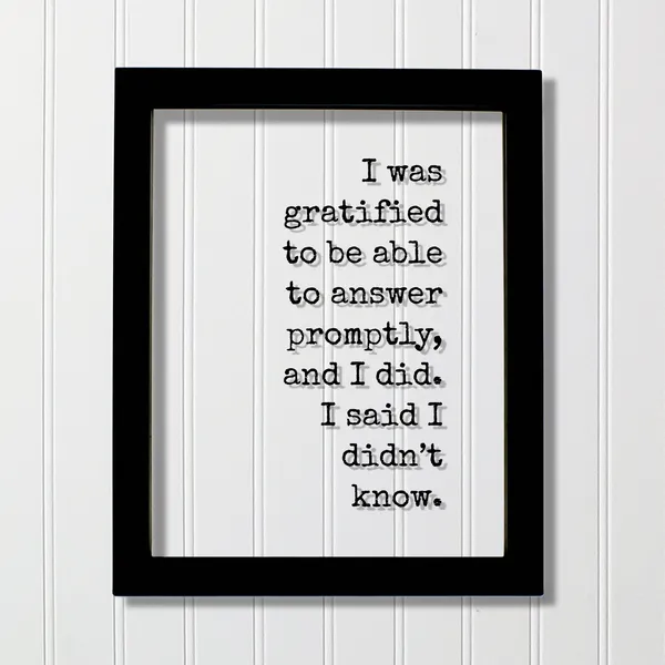 I Was Gratified To Be Able Answer Promptly Quote Print