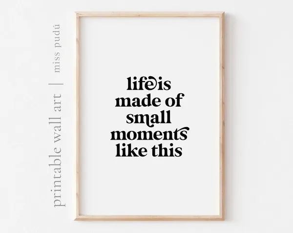 Life Is Made of Small Moments Quote Poster