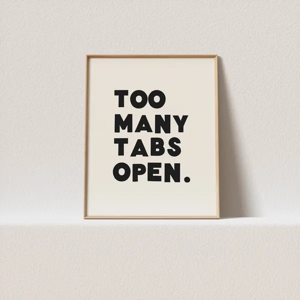 Quirky Too Many Tabs Open Typography Art Print