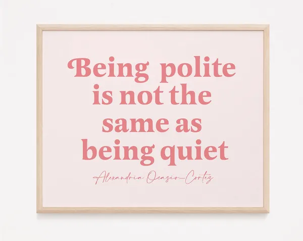 Being Polite Isn't The Same As Quiet Feminist Art Print