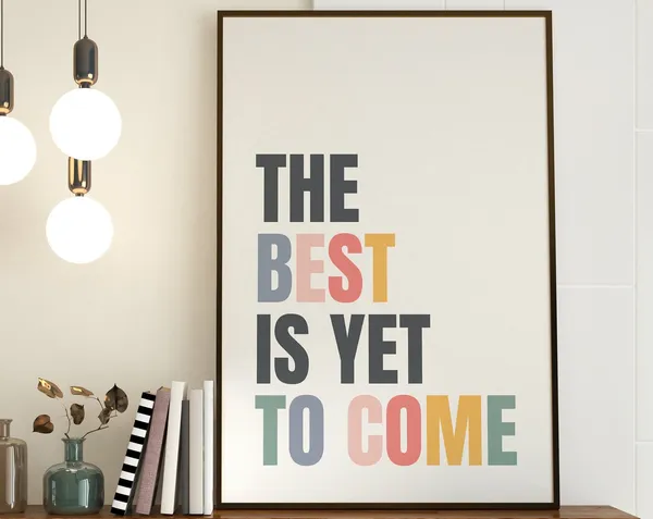 The Best Is Yet To Come Minimalist Typography Art Print