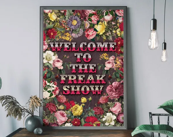 Welcome To The Freakshow Floral Typography Poster