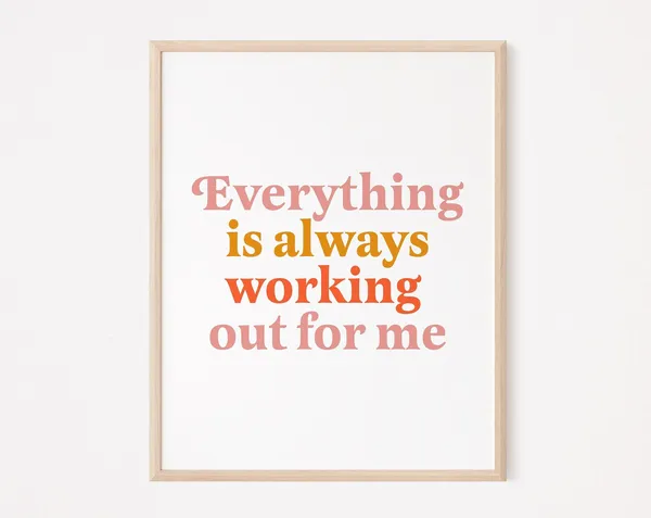 Everything Is Always Working Out For Me Mantra Art Print