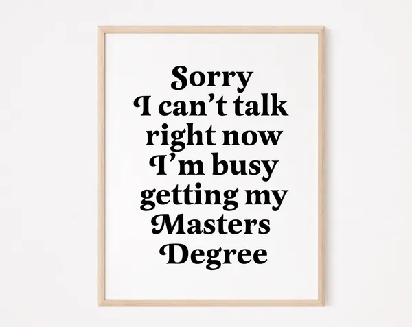 Sorry I Can't Talk, Masters Degree Student Art Print