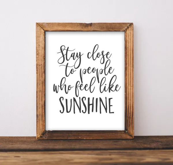 Stay Close to People Who Feel Like Sunshine Quote Print