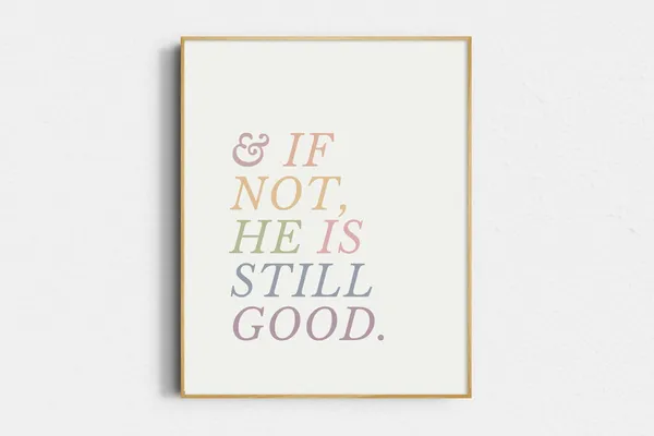 And If Not He Is Still Good Christian Art Print