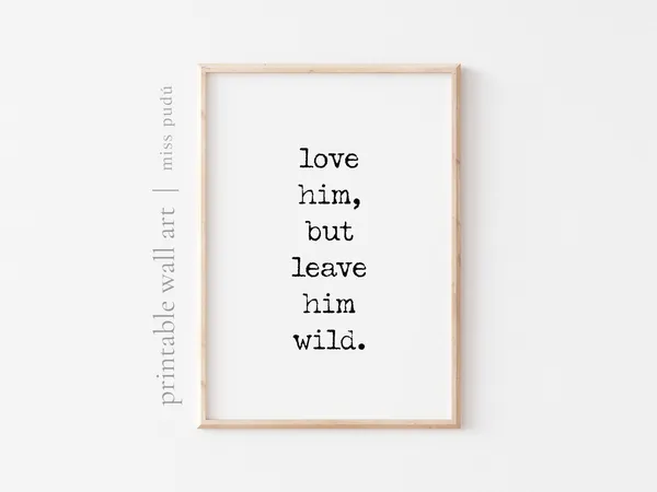 Love Him But Leave Him Wild Quote Art Print