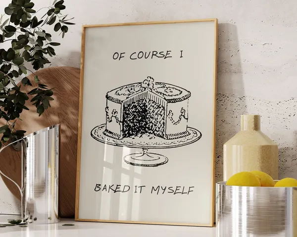 Of Course I Baked It Myself Dessert Poster Print