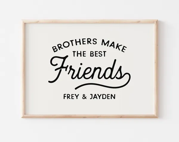 Brothers Make the Best Friends Art Print