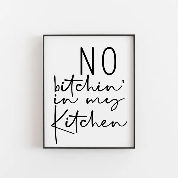 No Bitchin In My Kitchen Humor Art Print