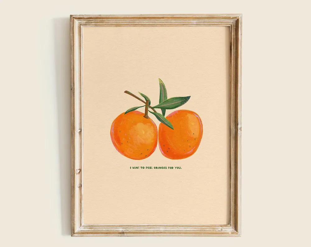 I Want To Peel Oranges For You Art Print