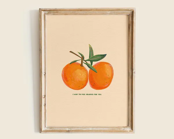 I Want To Peel Oranges For You Art Print