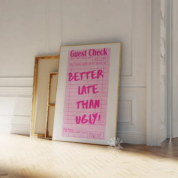 Better Late Than Ugly Guest Check Art Print