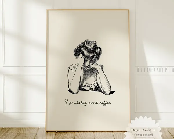 I Probably Need Coffee, Kitchen Wall Art Print