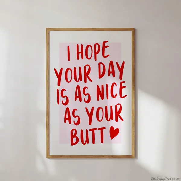 I Hope Your Day Is As Nice As Your Butt Quote Poster