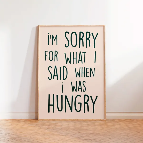 Sorry for What I Said When Hungry Kitchen Art Print