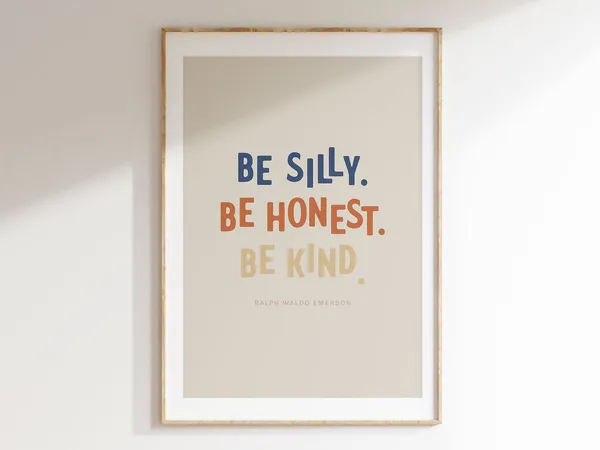 Be Silly Be Honest Be Kind Nursery Quote Poster