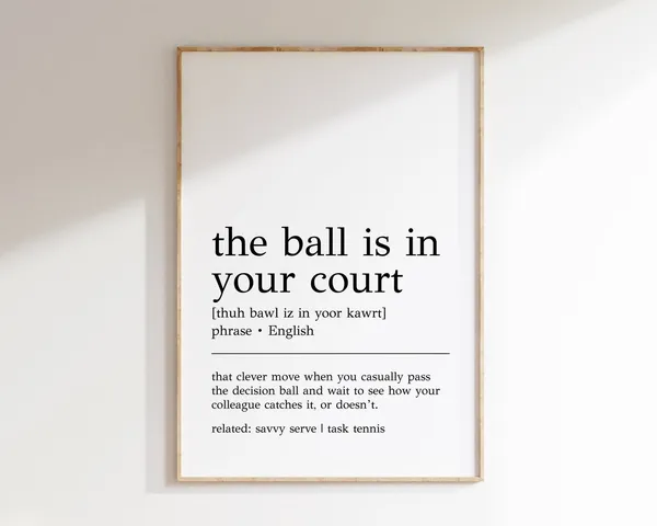 The Ball Is In Your Court Definition Poster