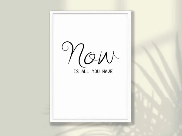 Now Is All You Have Motivational Quote Art Print