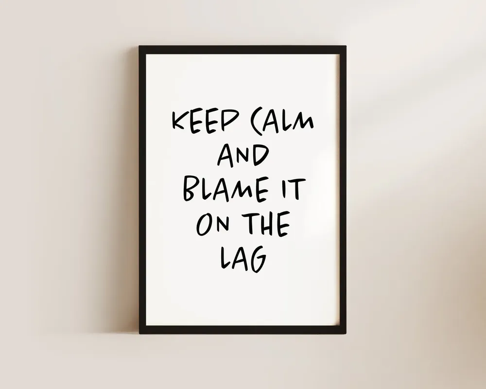 Keep Calm Blame the Lag, Gaming Room Art Print