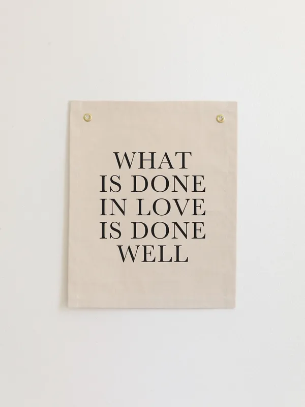 What Is Done In Love Is Done Well Scripture Wall Flag