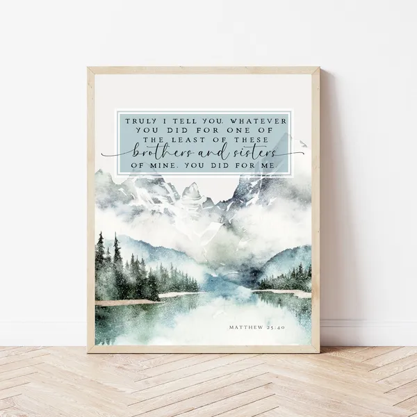 Matthew 25:40 Nature Bible Verse Art Print