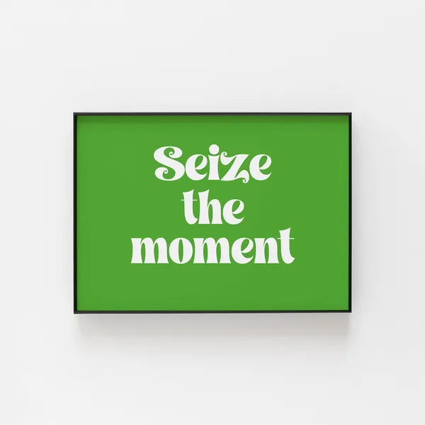 Seize The Moment Motivational Art Print