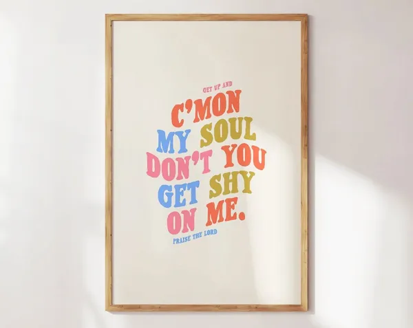 Cmon My Soul Christian Worship Quote Art Print
