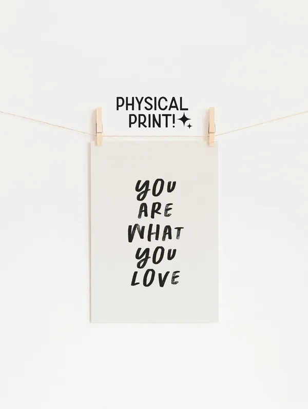 You Are What You Love Quote Print, Dorm Room Decor