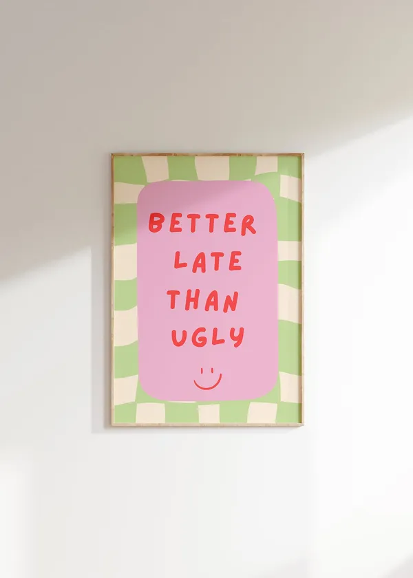 Better Late Than Ugly Quote Art Print, Y2K Decor