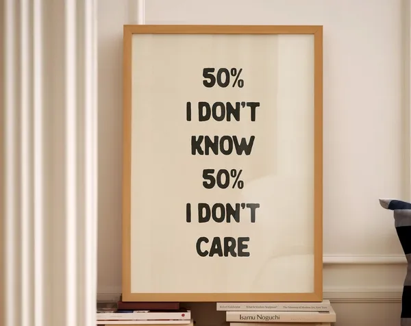 I Don't Know I Don't Care Funny Room Decor Art Print