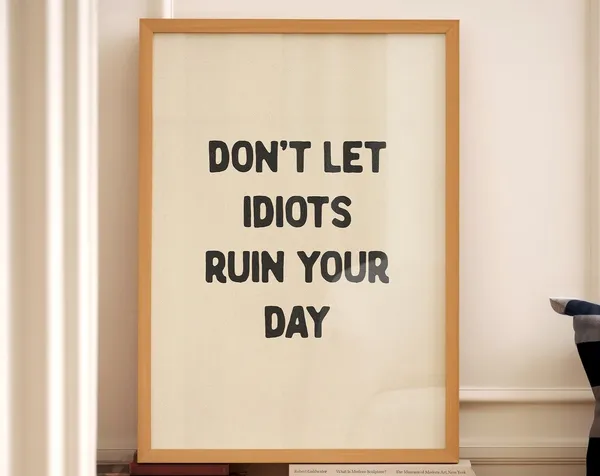 Don't Let Idiots Ruin Your Day Humor Poster Print
