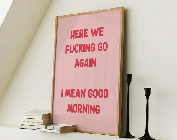 Here We Fucking Go Again Bedroom Poster Print