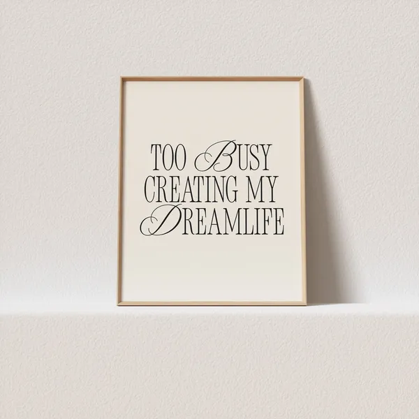 Too Busy Creating My Dreamlife Typography Art Print