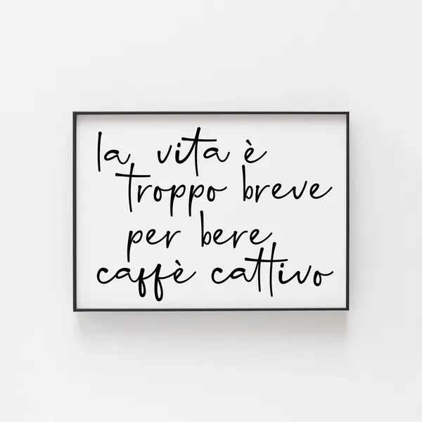 Life Is Too Short To Drink Bad Coffee, Italian Poster