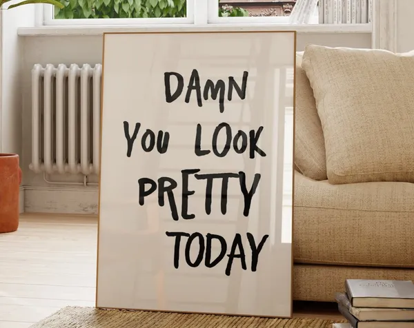 Damn You Look Pretty Today Quote Art Print
