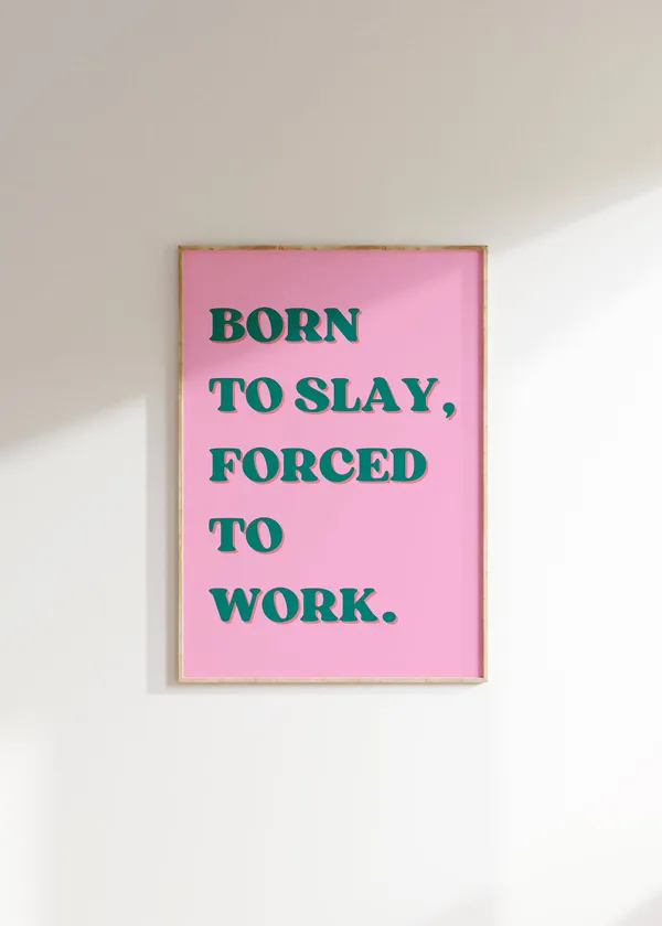 Born To Slay Forced To Work Art Print, Baddie Y2K