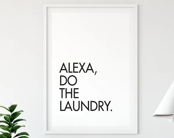 Alexa Do The Laundry, Laundry Room Humor Art Print