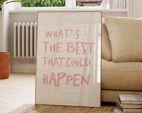 What'S The Best That Could Happen Uplifting Poster