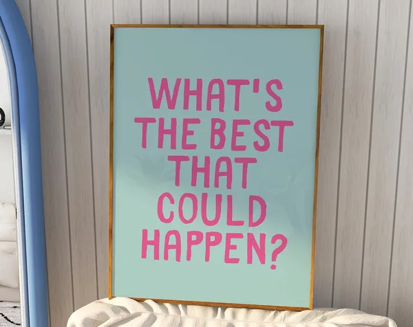 Whats The Best That Could Happen Quote Wall Art Print