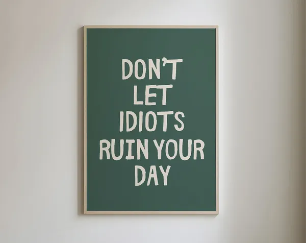 Don't Let Idiots Ruin Your Day Sarcastic Art Print
